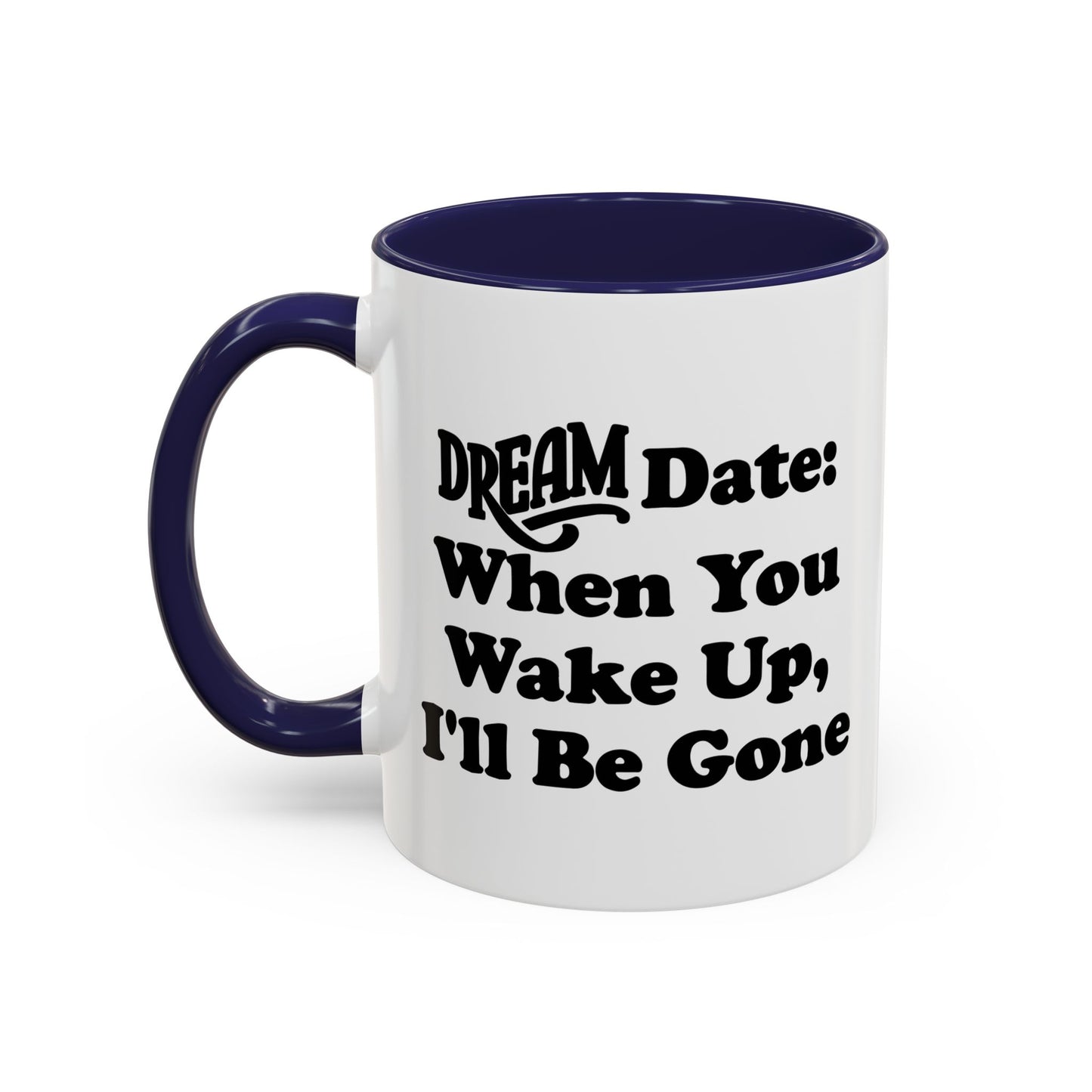 DREAM DATE Accent BiColor Funny Sarcastic Mug