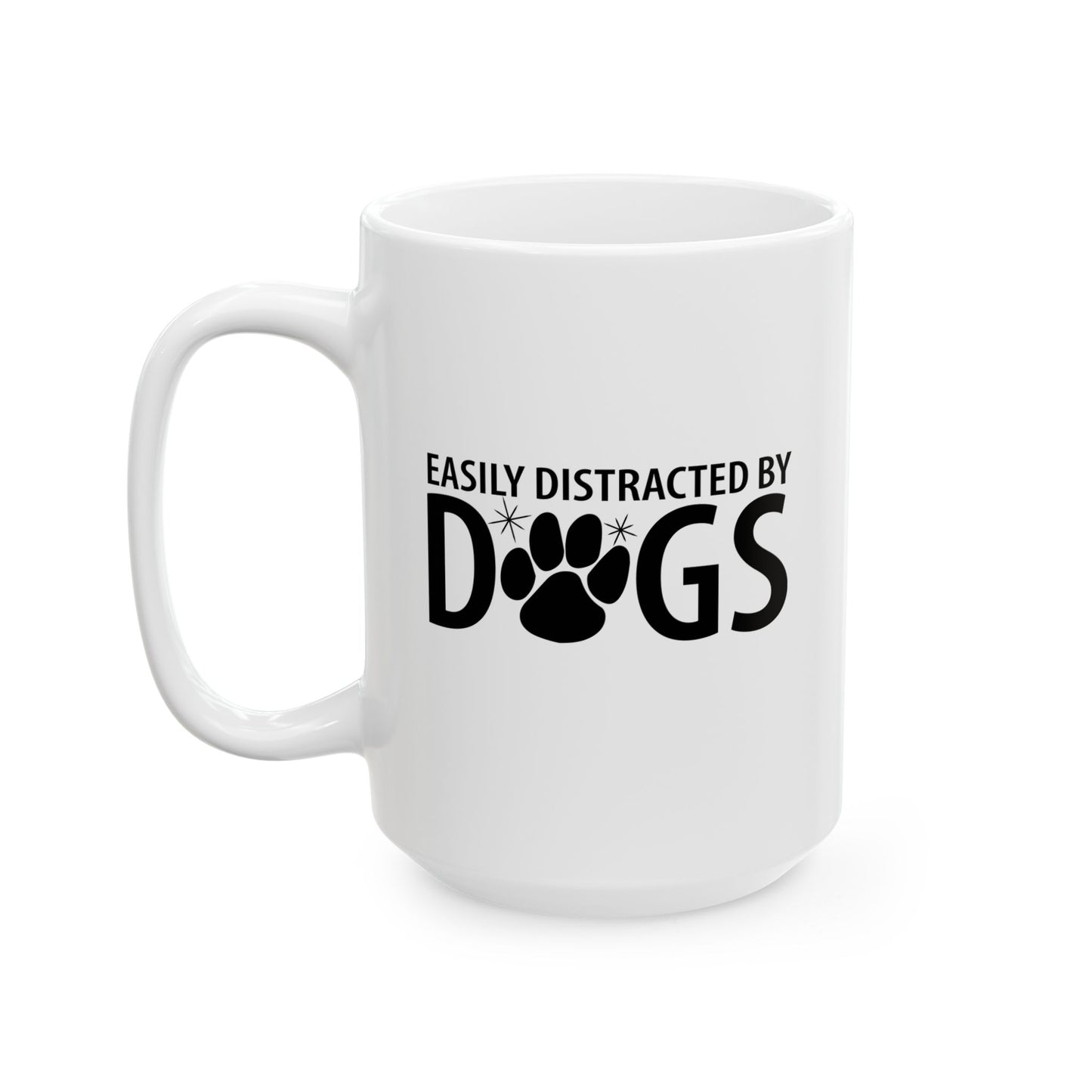 EASILY DISTRACTED BY DOGS FUNNY SARCASTIC WHITE MUG