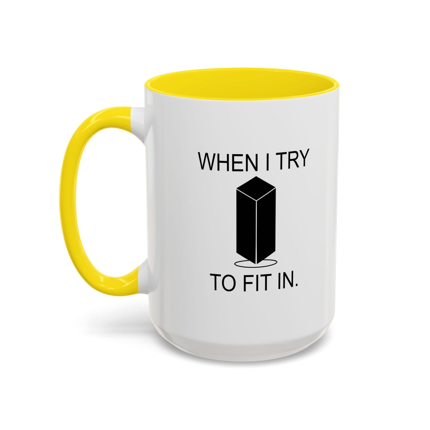 WHEN I TRY TO FIT IN Accent BiColor Funny Sarcastic Mug