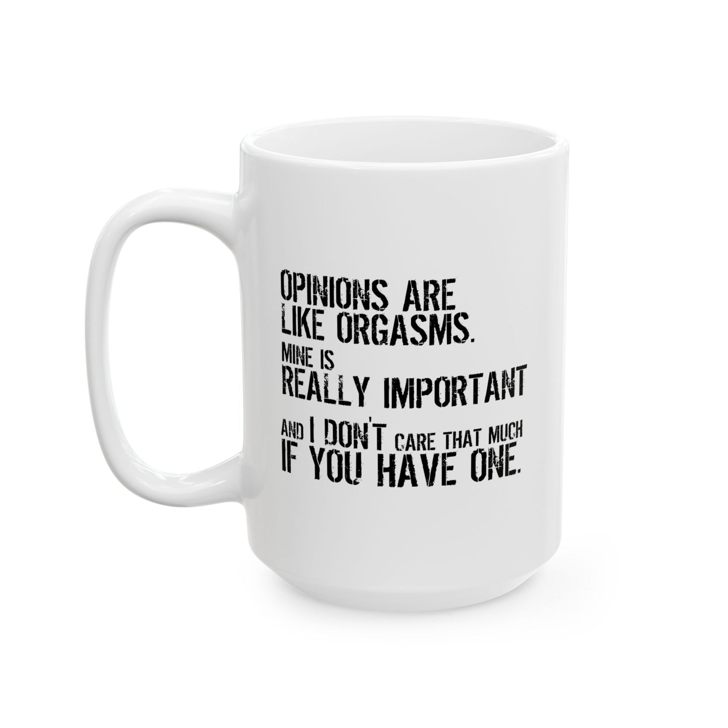 OPINION ARE LIKE ORGASMS FUNNY SARCASTIC MUG