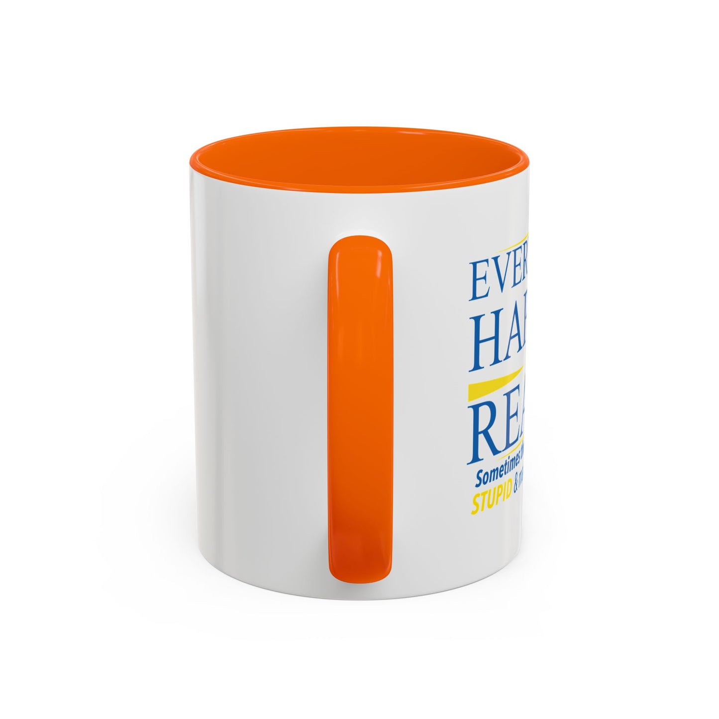 EVERYTHING HAPPENS FOR A REASON Accent BiColor Funny Sarcastic Mug