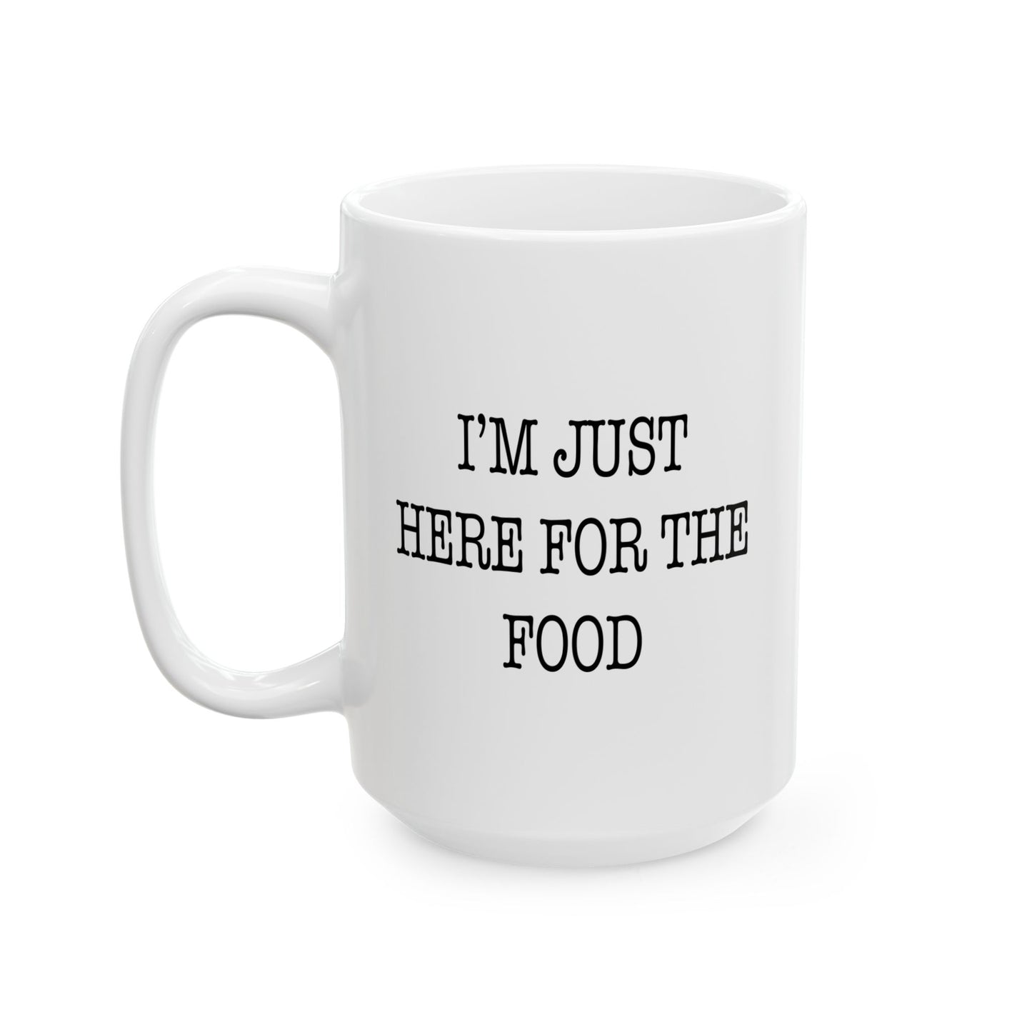 I'M JUST HERE FOR THE FOOD Funny Sarcastic White Mug