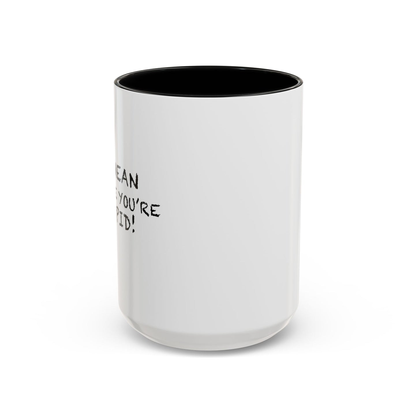 I'M MEAN BECAUSE YOU'RE STUPID Accent BiColor Funny Sarcastic Mug