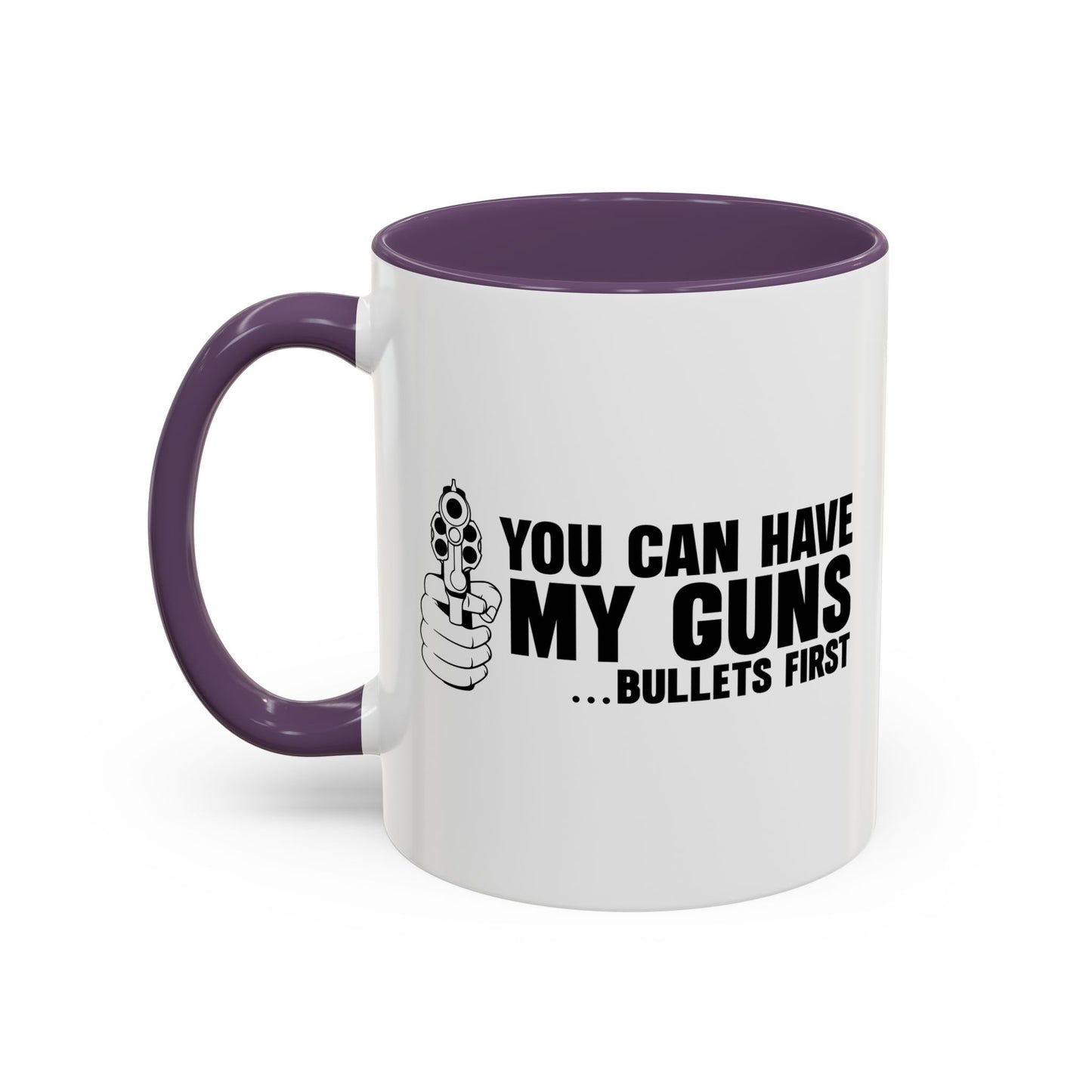 YOU CAN HAVE MY GUNS Accent BiColor Funny Sarcastic Mug