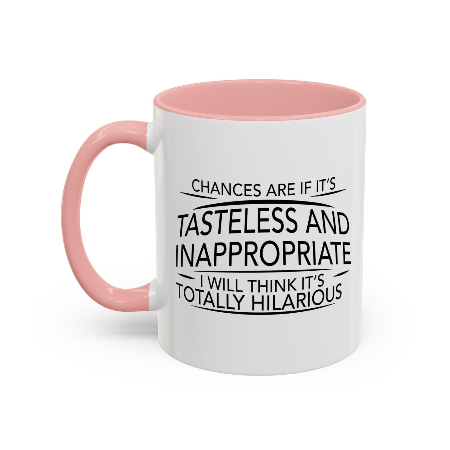 IF IT'S TASTELESS AND INAPPROPRIATE Accent BiColor Funny Sarcastic Mug