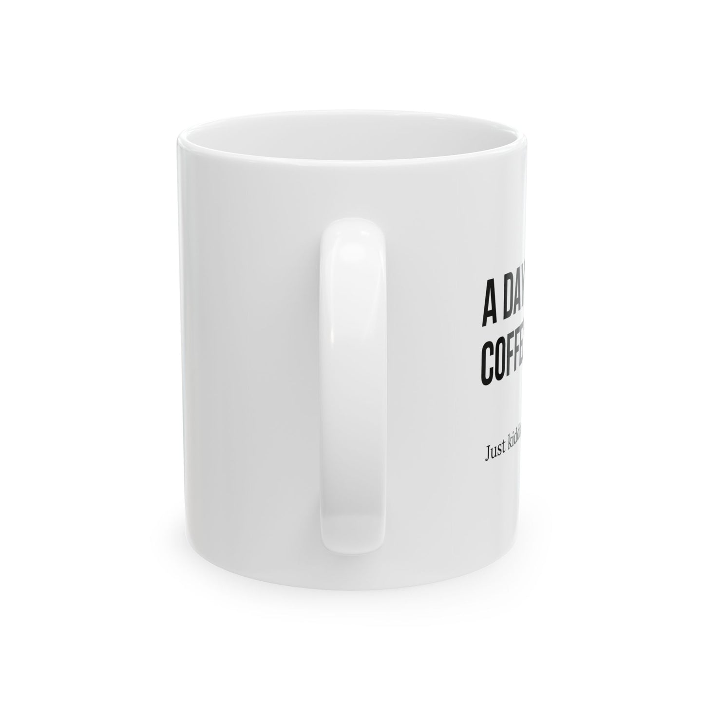 A DAY WITHOUT COFFEE Funny Sarcastic Mug