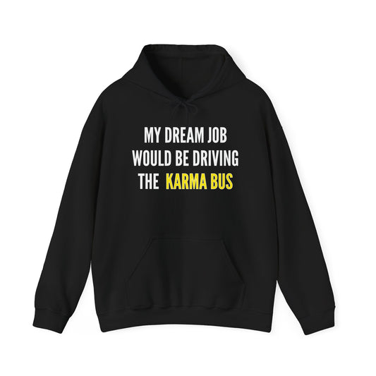 MY DREAM JOB WOULD BE DRIVING THE KARMA BUS - Premium Unisex Funny Sarcastic Black Hoodie Sweatshirt