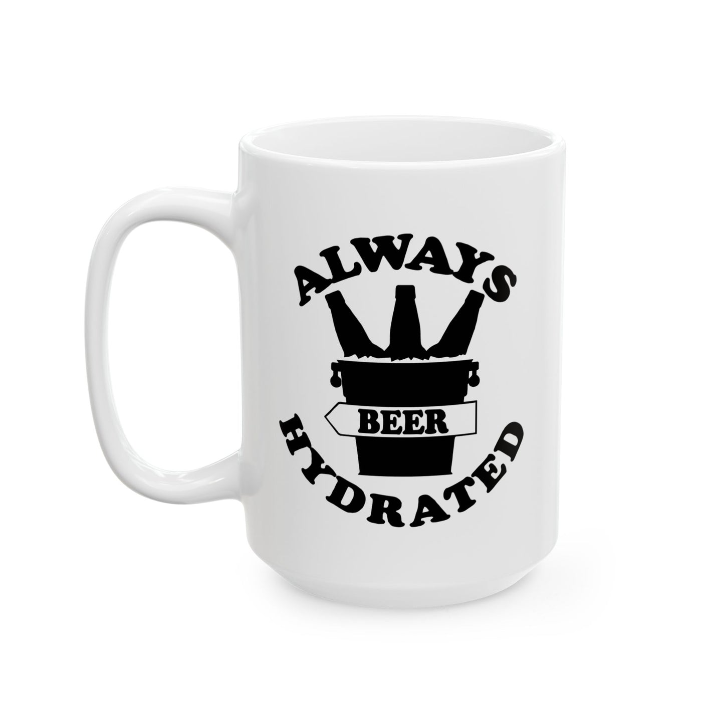 ALWAYS BEER HYDRATED FUNNY SARCASTIC WHITE MUG