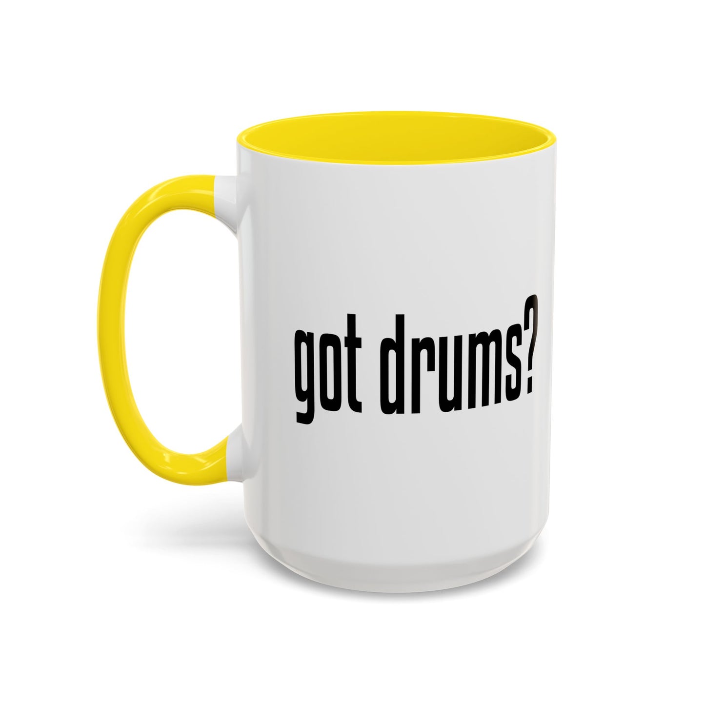 GOT DRUMS? Accent BiColor Funny Sarcastic Mug