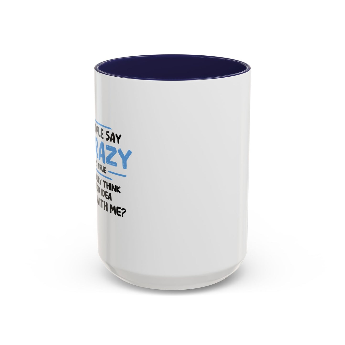 SOME PEOPLE SAY I'M CRAZY Accent BiColor Funny Sarcastic Mug