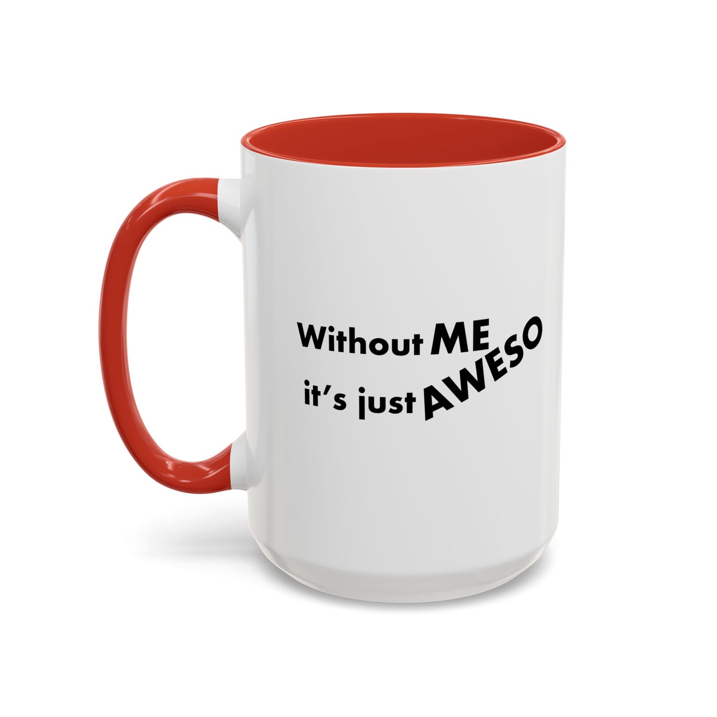 WITHOUT ME Accent BiColor Funny Sarcastic Mug