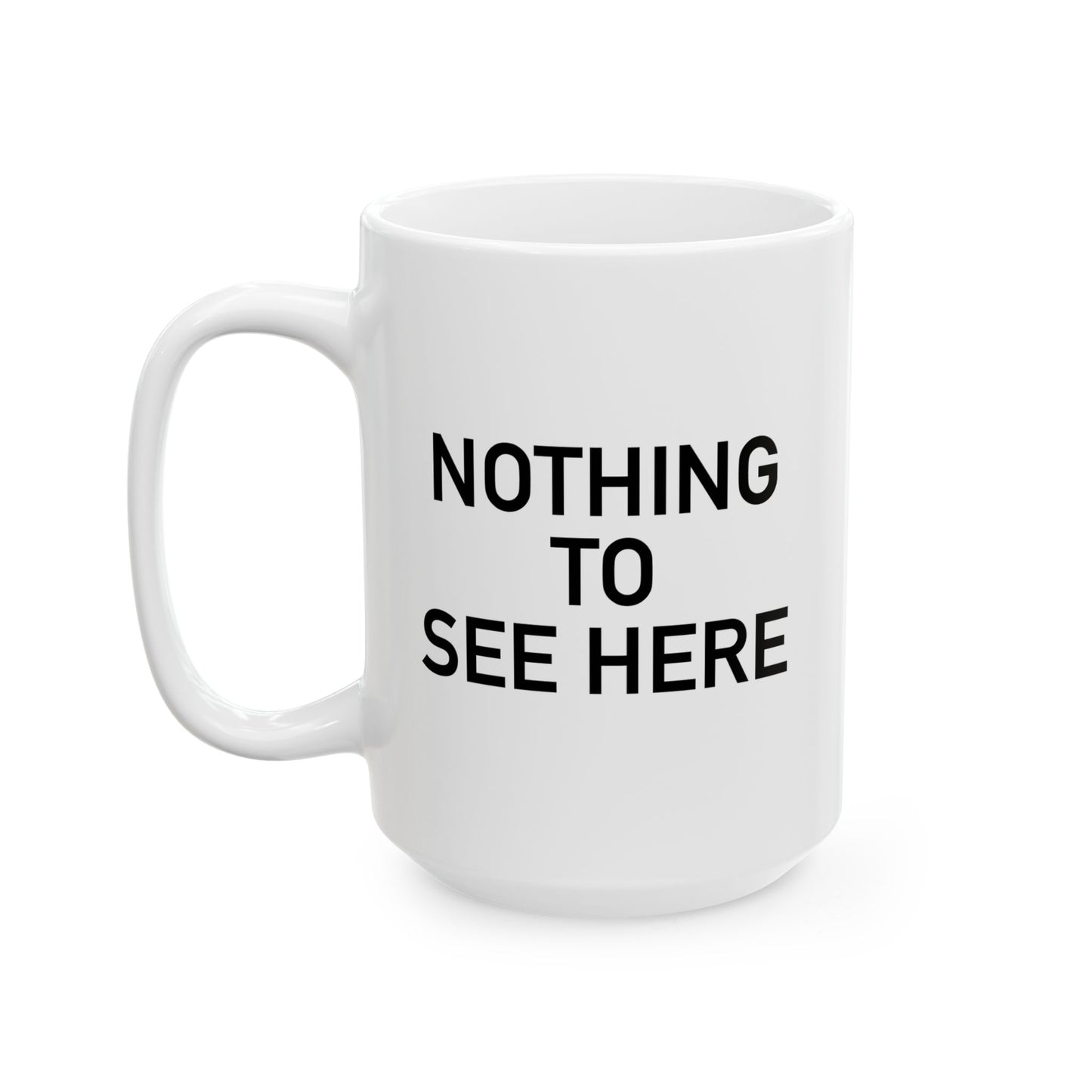 NOTHING TO SEE HERE. FUNNY SARCASTIC WHITE MUG