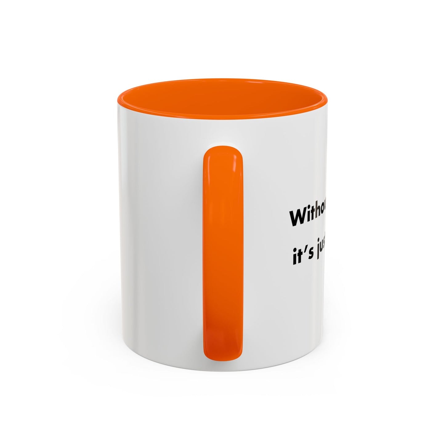 WITHOUT ME Accent BiColor Funny Sarcastic Mug