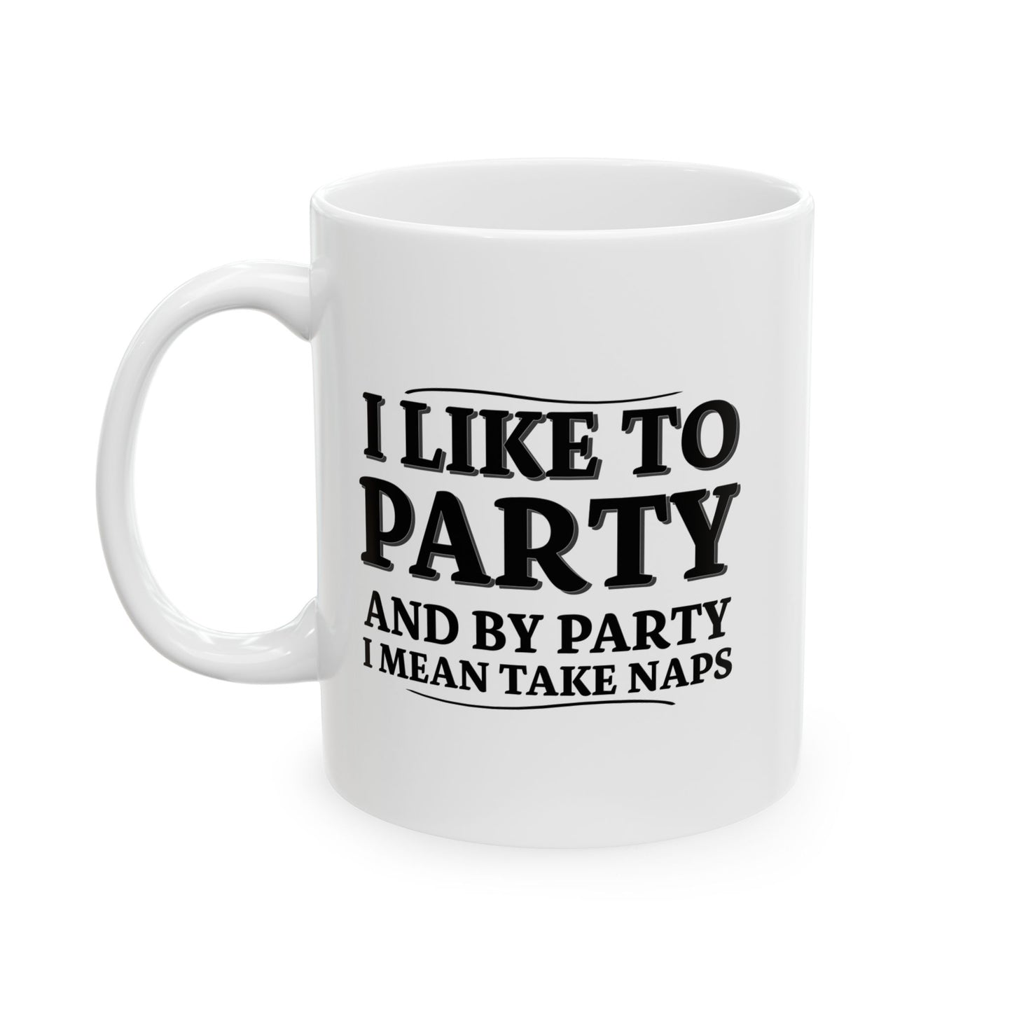 I LIKE TO PARTY FUNNY SARCASTIC WHITE MUG