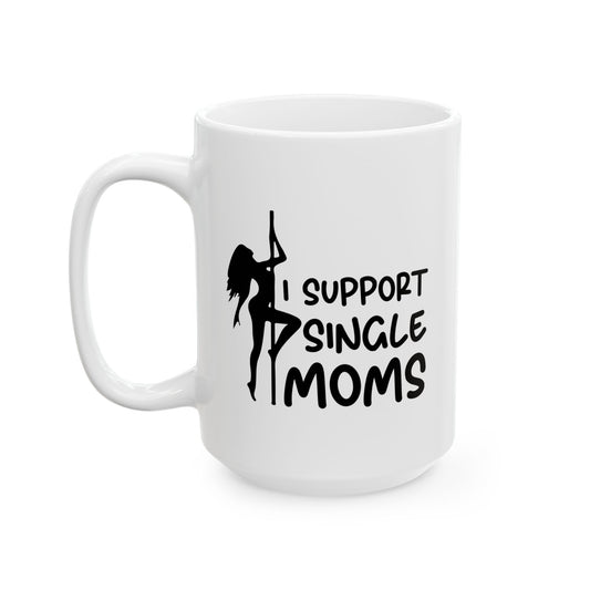 I SUPPORT SINGLE MOMS FUNNY SARCASTIC WHITE MUG