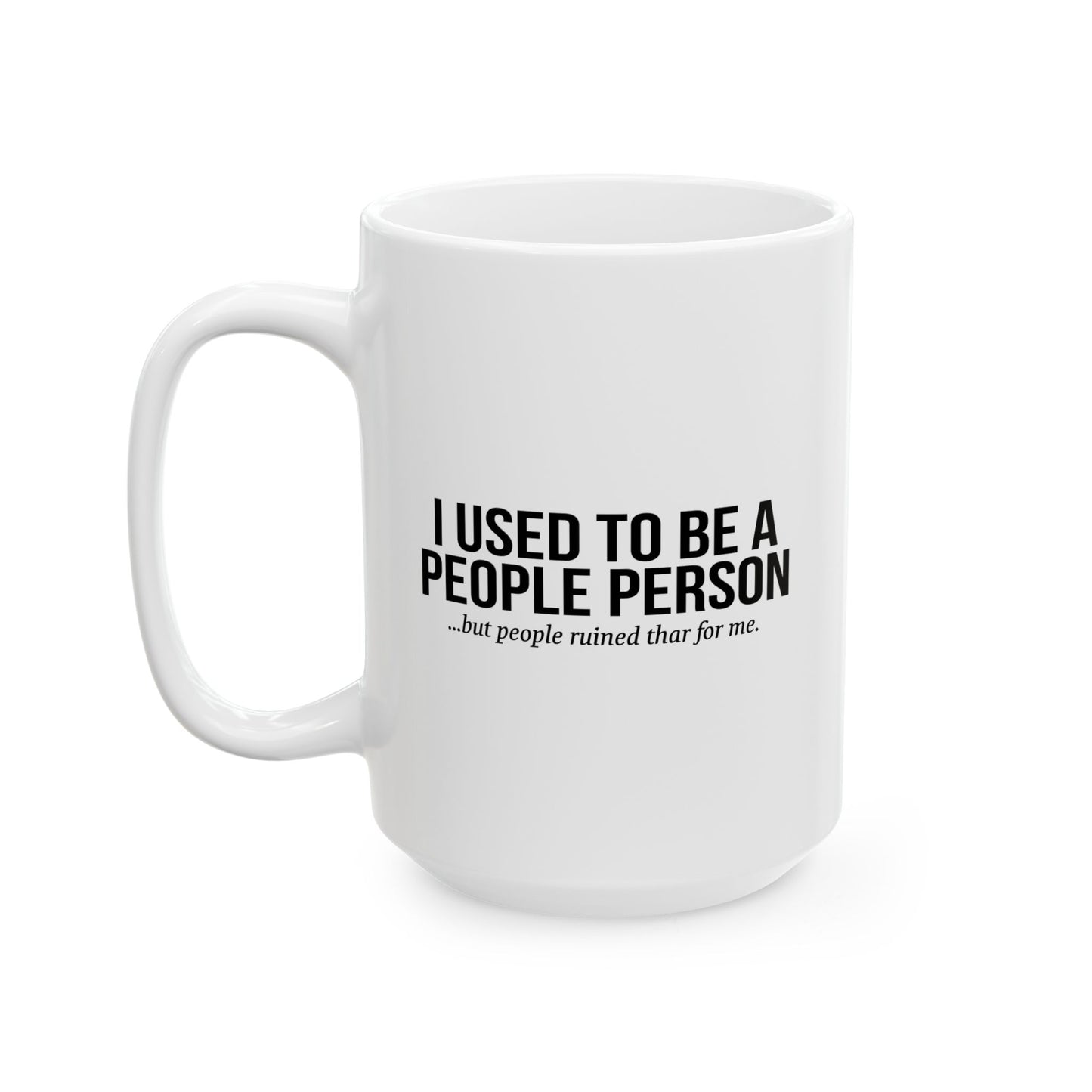 USED TO BE A PEOPLE PERSON FUNNY SARCASTIC WHITE MUG