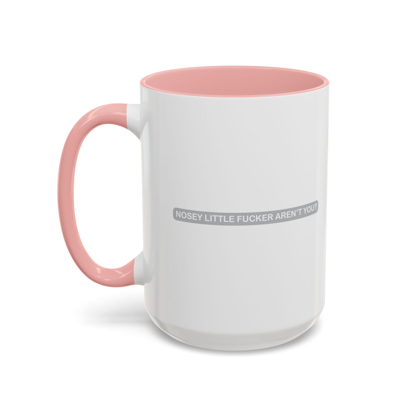 NOSEY LITTLE FUCKER AREN'T YOU? Accent BiColor Funny Sarcastic Mug