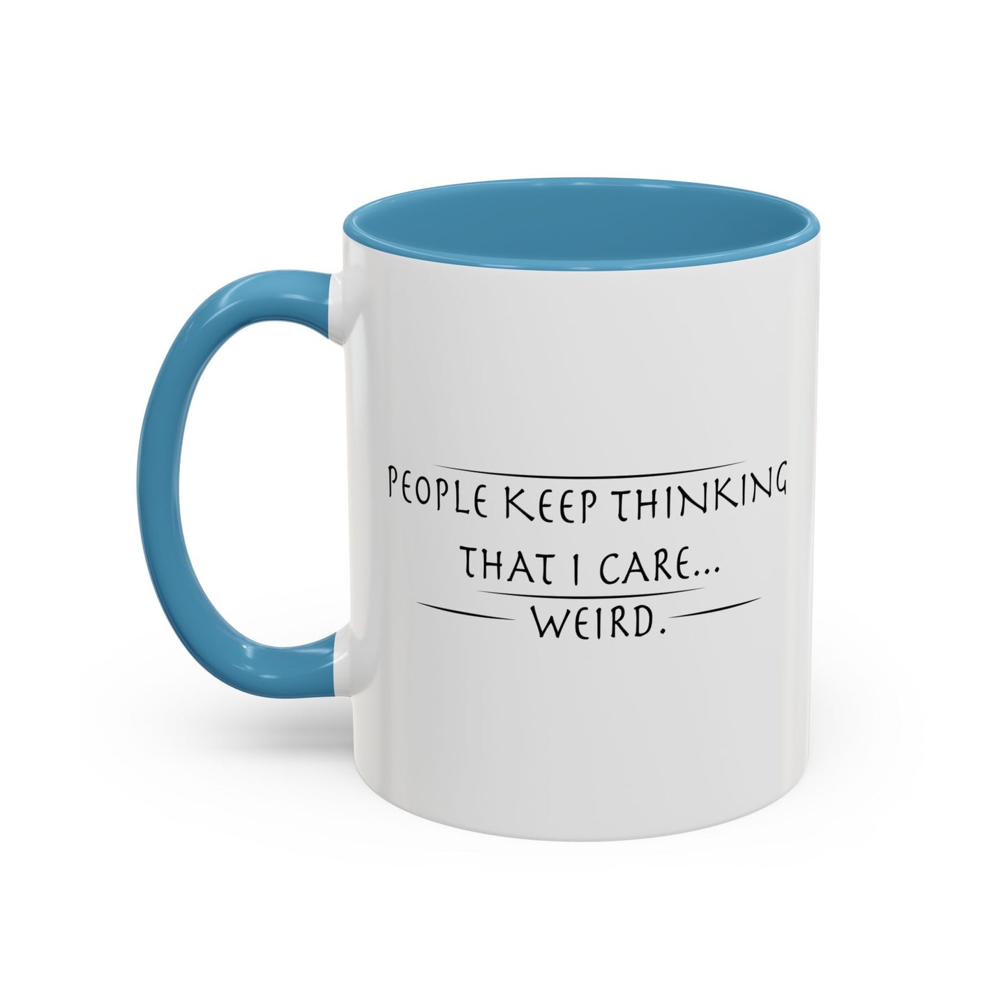 PEOPLE KEEP THINKING THAT I CARE... WEIRD. Accent BiColor Funny Sarcastic Mug