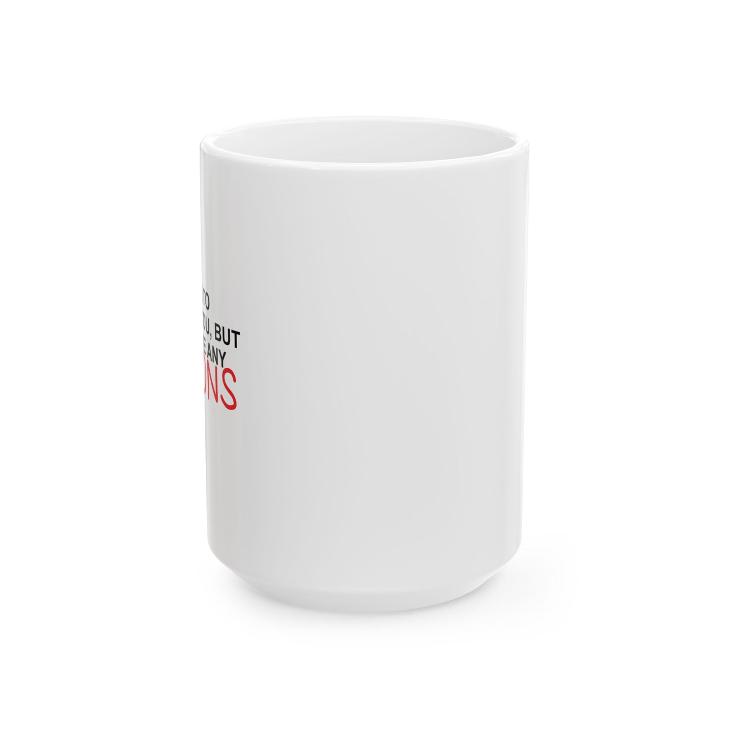 I DON'T HAVE ANY CRAYONS FUNNY SARCASTIC WHITE MUG