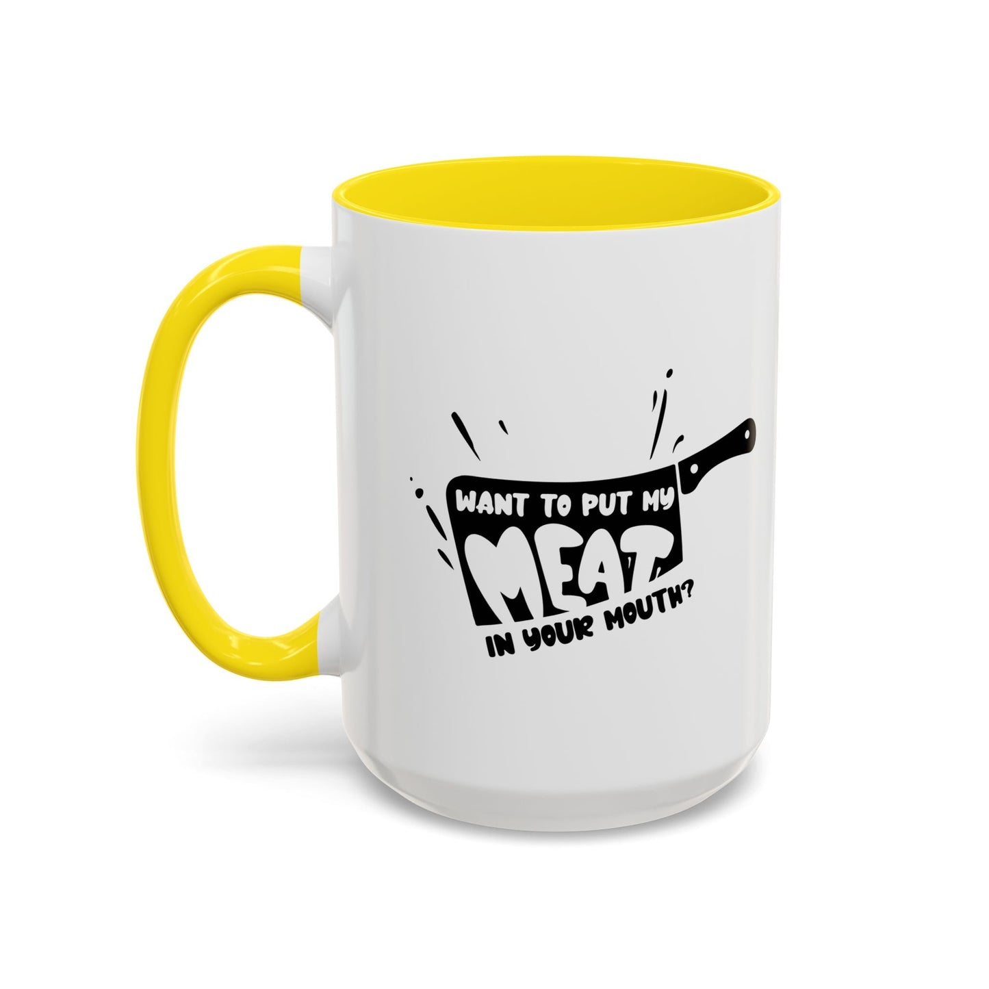 PUT MY MEAT IN YOUR MOUTH Accent BiColor Funny Sarcastic Mug