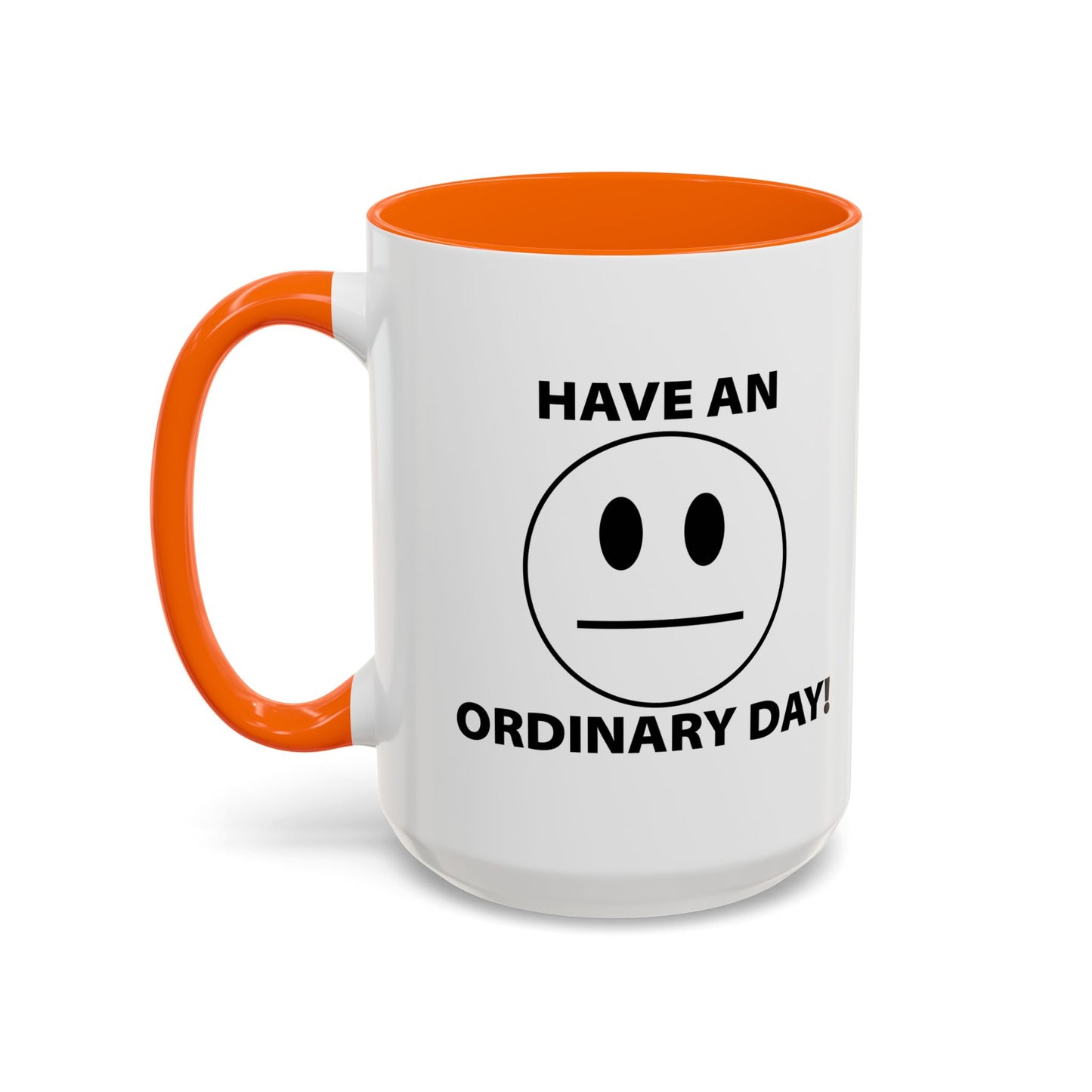 HAVE AN ORDINARY DAY! Accent BiColor Funny Sarcastic Mug