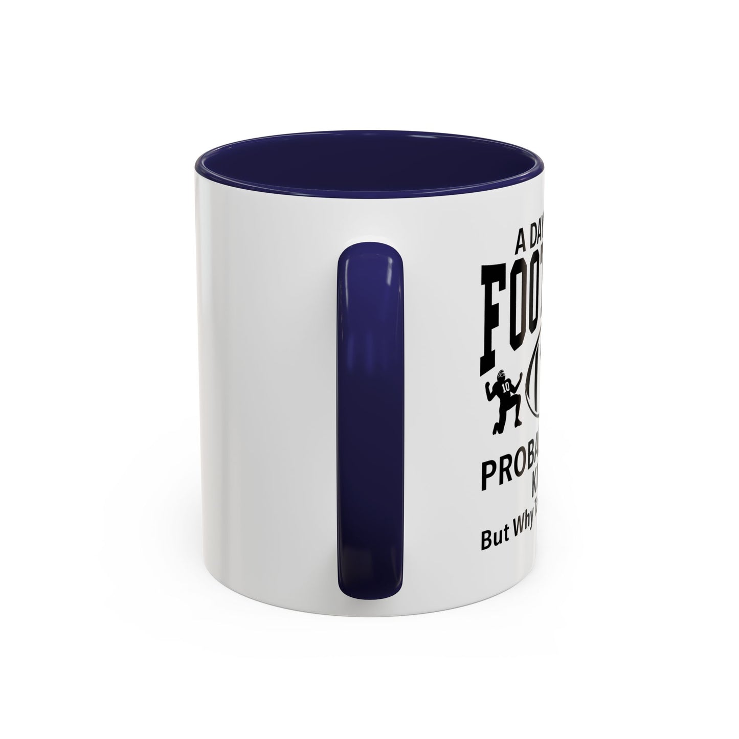 A DAY WITHOUT FOOTBALL Accent BiColor Funny Sarcastic Mug