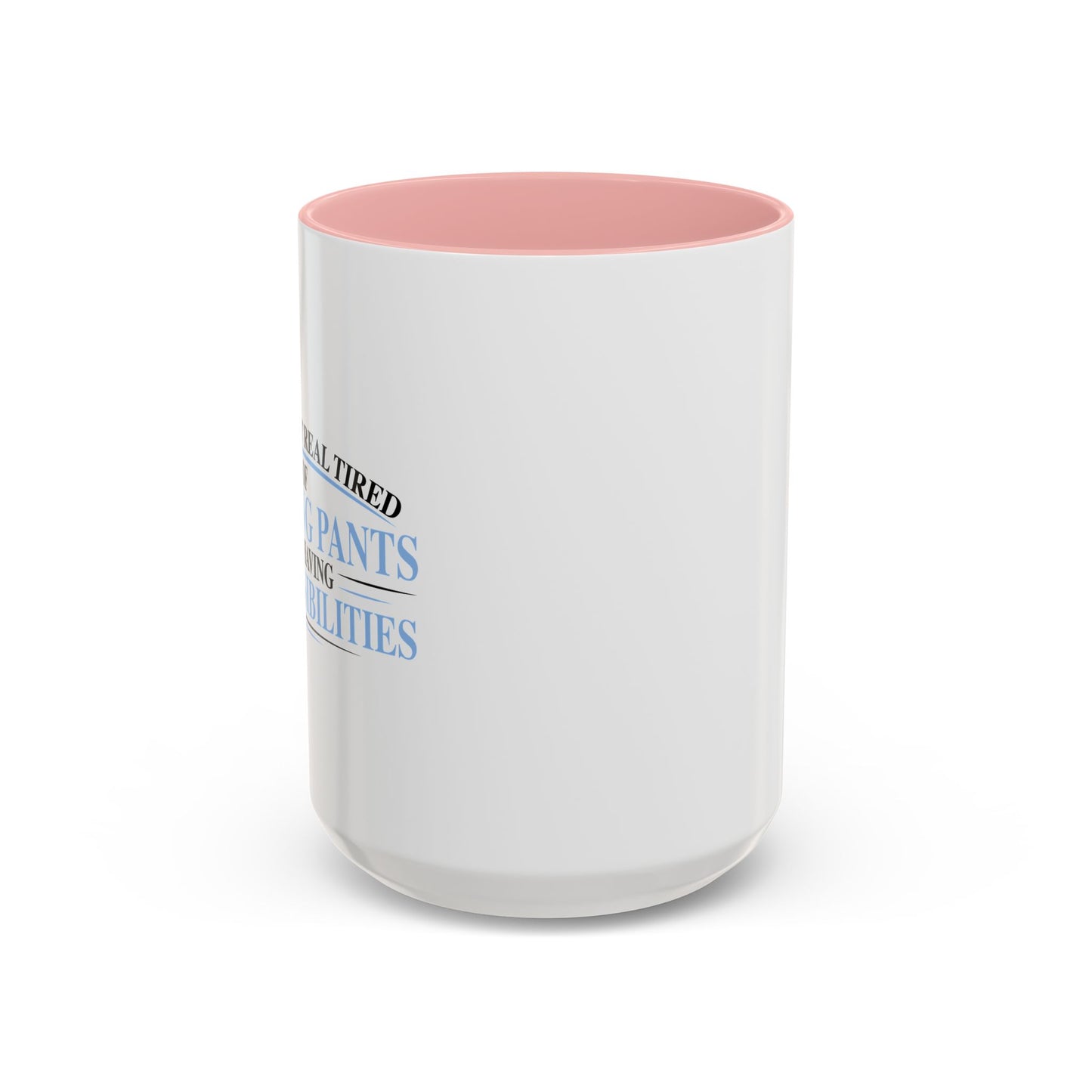 TIRED OF WEARING PANTS Accent BiColor Funny Sarcastic Mug