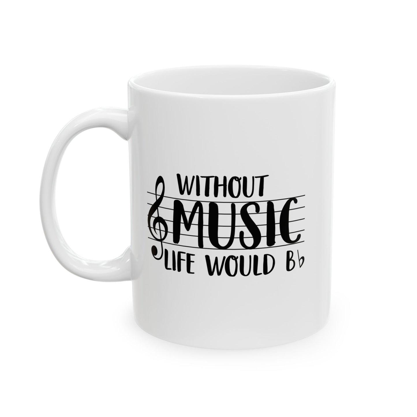 WITHOUT MUSIC LIFE WOULD B b - FUNNY SARCASTIC WHITE MUG