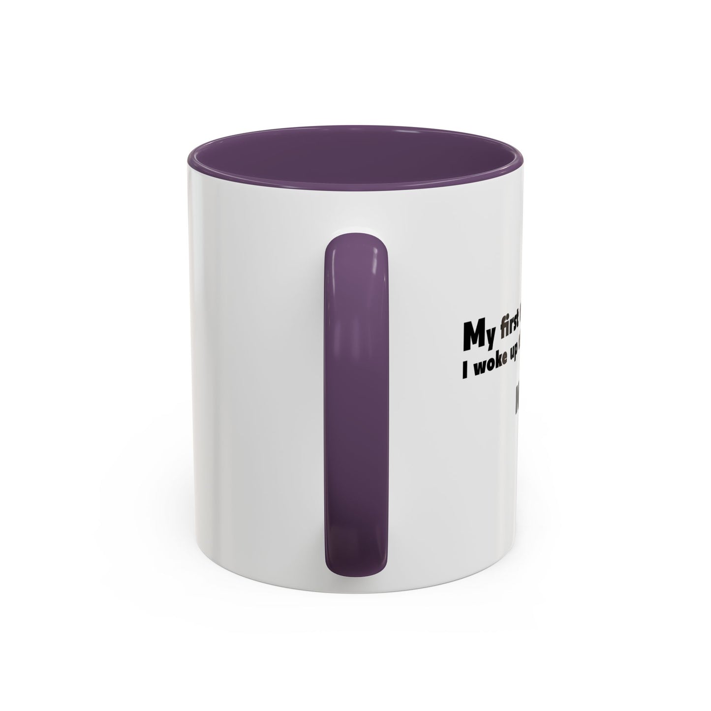 FIRST THOUGHT WHEN I WOKE UP Accent BiColor Funny Sarcastic Mug