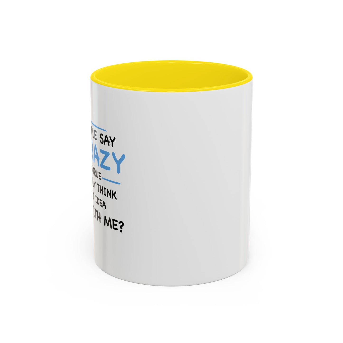 IF I'M CRAZY, DO YOU THINK ITS A GOOD IDEA TO... Accent BiColor Funny Sarcastic Mug