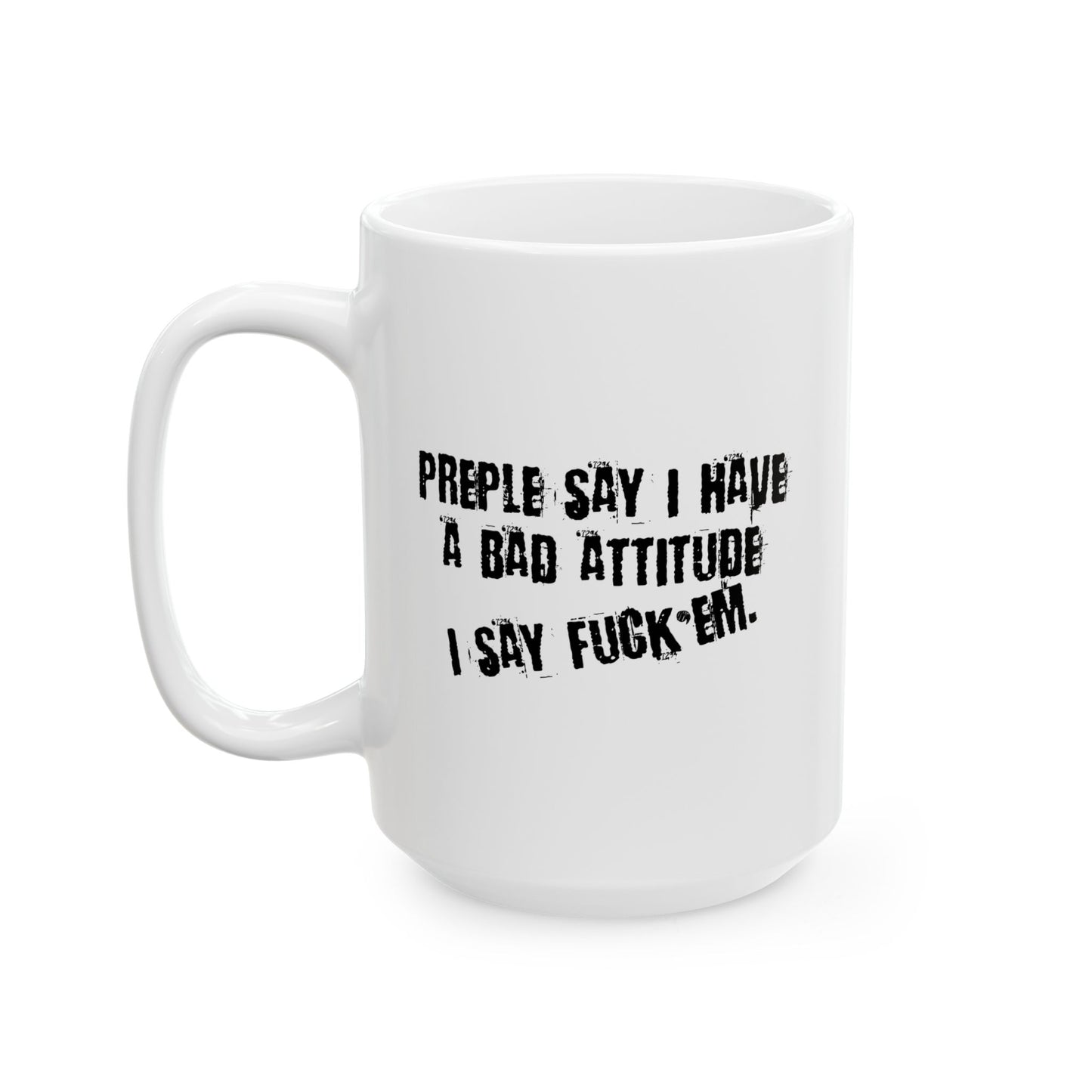 I HAVE A BAD ATTITUDE FUNNY SARCASTIC MUG