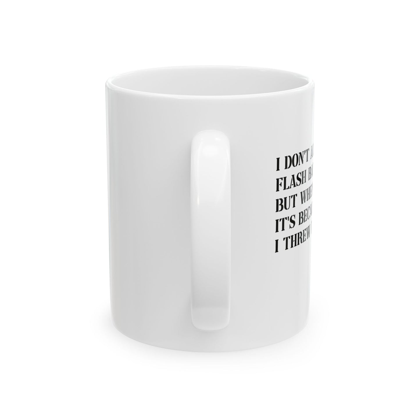 I DON'T ALWAYS GET FLASH BANGED FUNNY SARCASTIC MUG