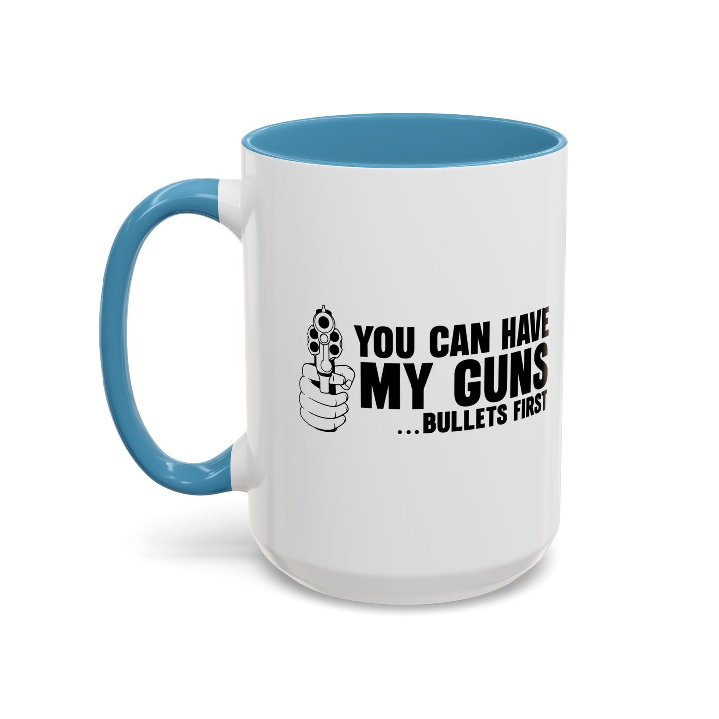 YOU CAN HAVE MY GUNS Accent BiColor Funny Sarcastic Mug