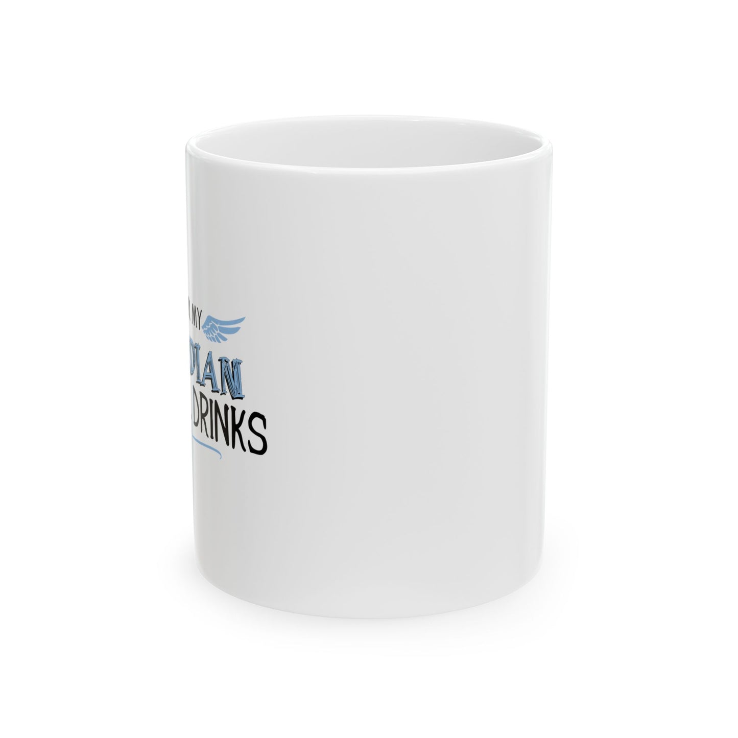 I THINK MY GUARDIAN ANGEL DRINKS FUNNY SARCASTIC WHITE MUG