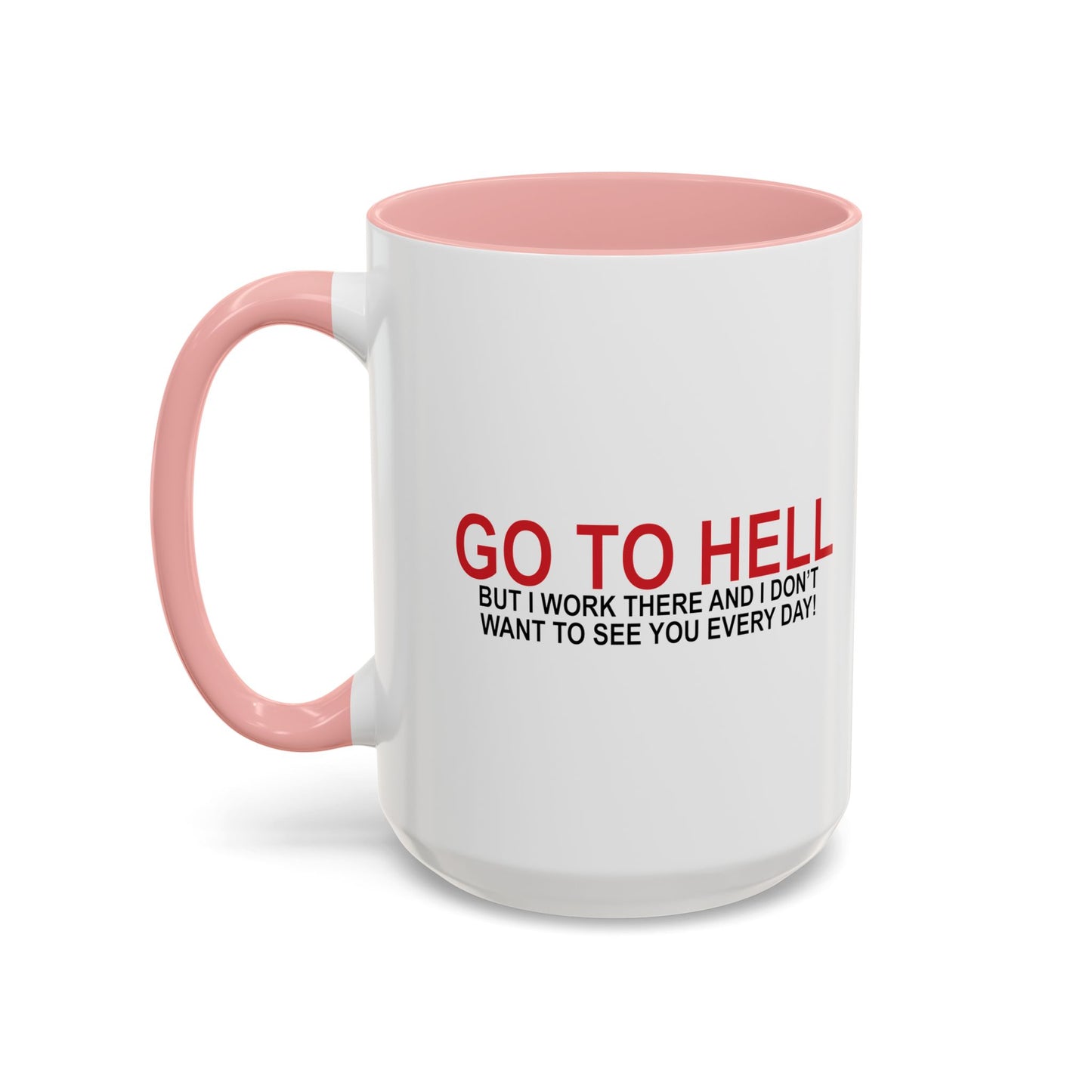 I'D TELL YOU TO GO TO HELL Accent BiColor Funny Sarcastic Mug