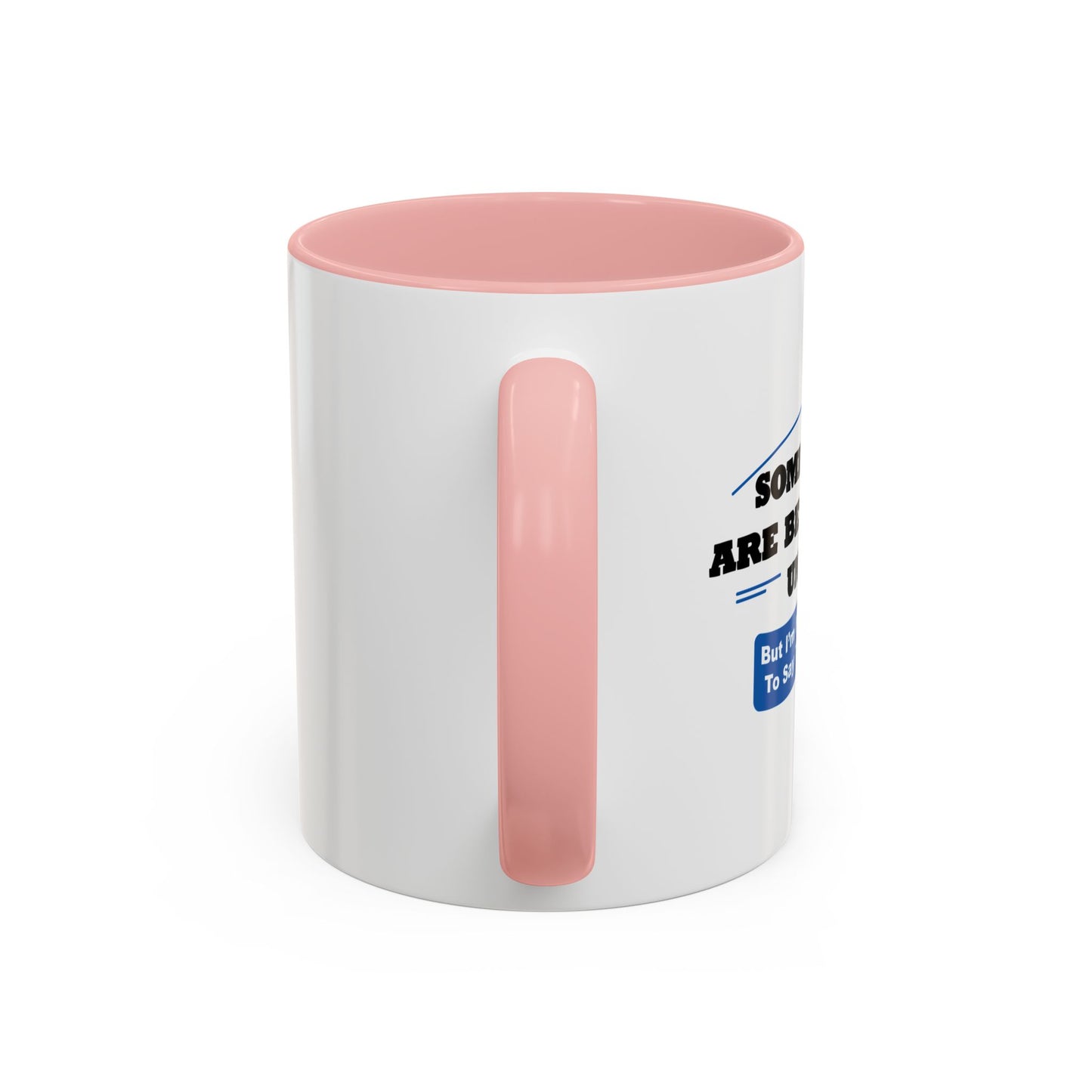 SOME THINGS ARE BETTER LEFT UNSAID. Accent BiColor Funny Sarcastic Mug