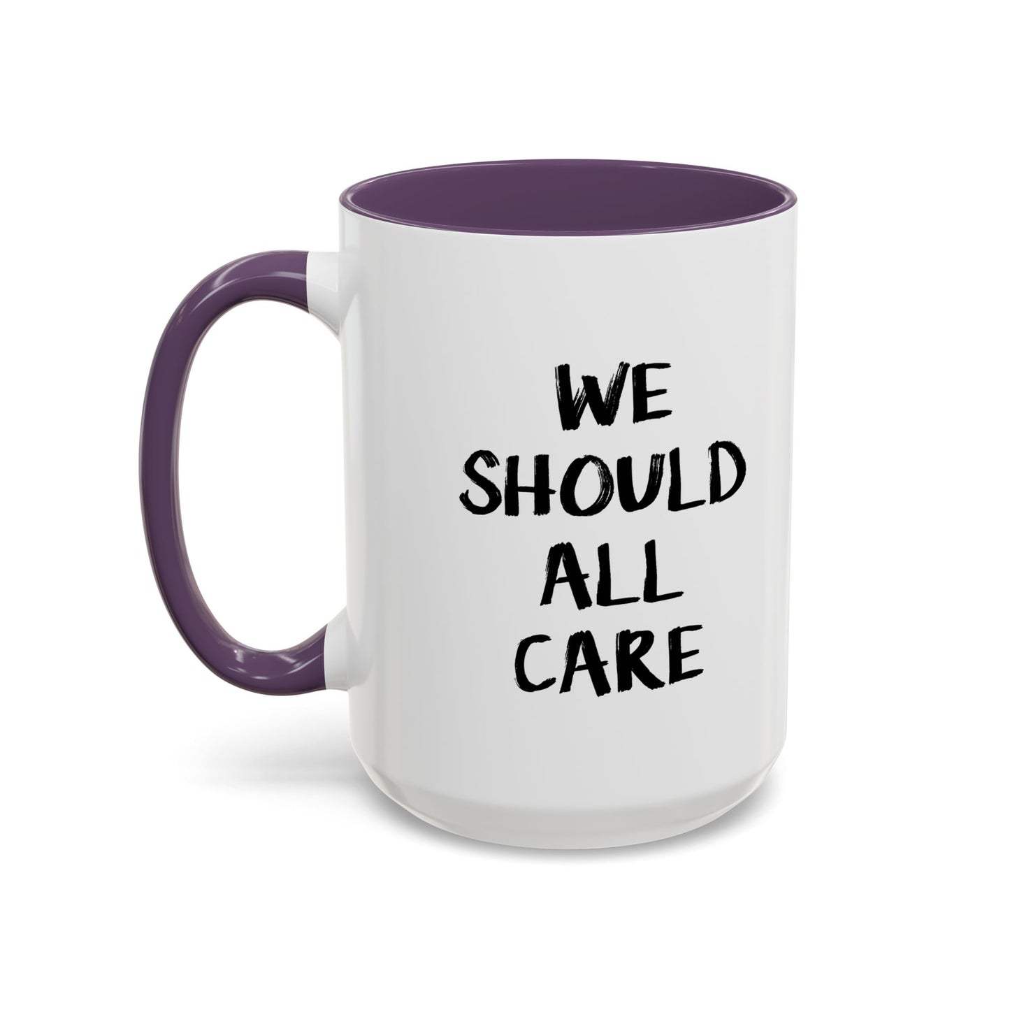 WE SHOULD ALL CARE Accent BiColor Funny Sarcastic Mug