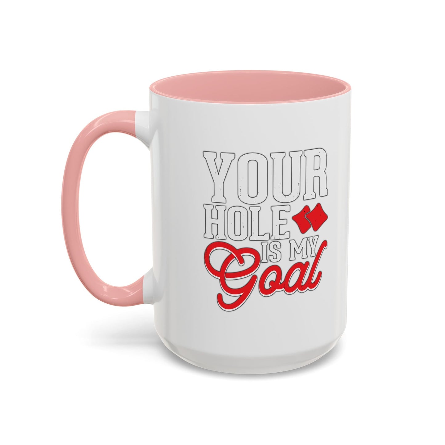 YOUR HOLE IS MY GOAL Accent BiColor Funny Sarcastic Mug