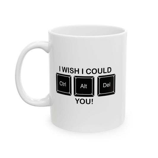 I WISH I COULD Ctrl Alt Del YOU FUNNY SARCASTIC MUG