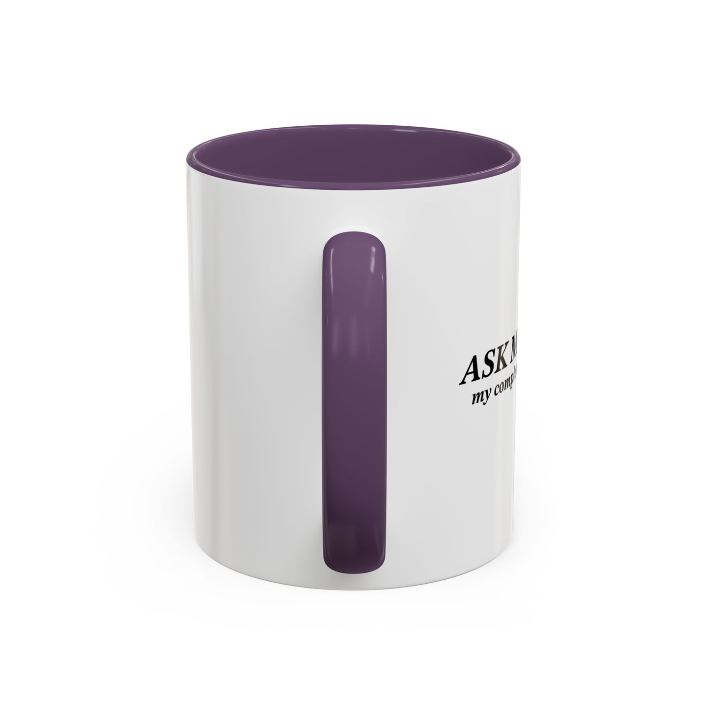 ASK ME ABOUT MY COMPLETE LACK OF INTEREST Accent BiColor Funny Sarcastic Mug