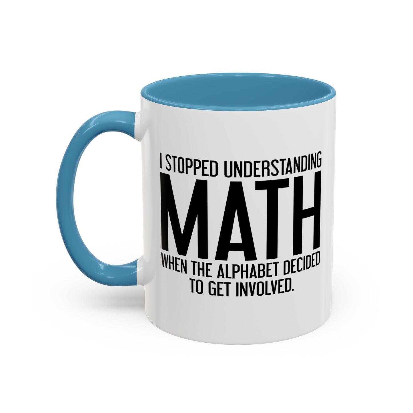 I STOPPED UNDERSTANDING MATH Accent BiColor Funny Sarcastic Mug