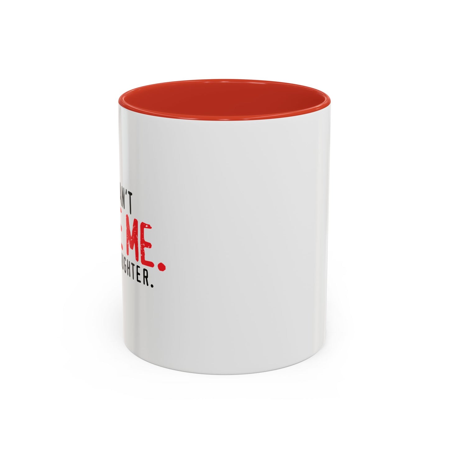 YOU CAN'T SCARE ME. Accent BiColor Funny Sarcastic Mug