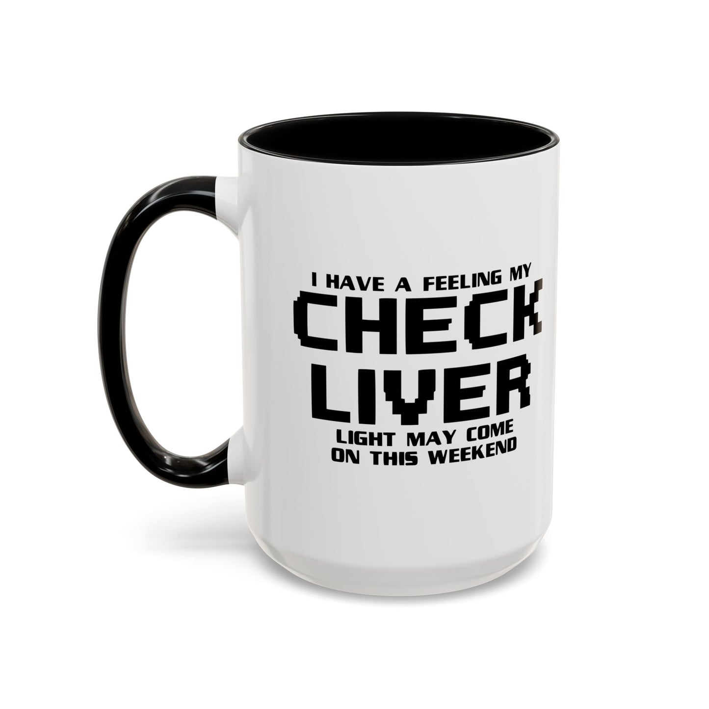 CHECK LIVER LIGHT MAY COME ON THIIS WEEKEND Accent BiColor Funny Sarcastic Mug