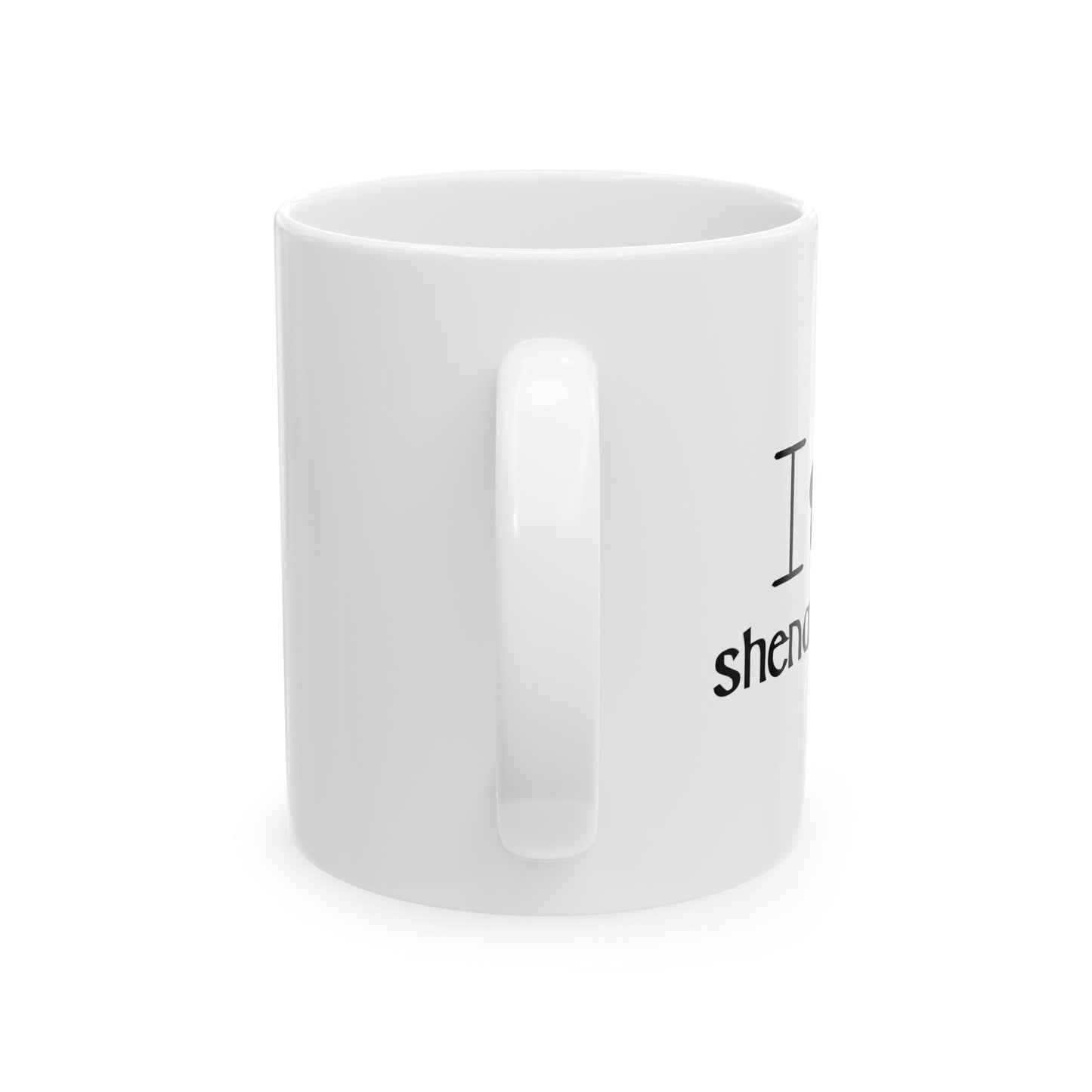 I LOVE SHENANIGANS FUNNY SARCASTIC WHITE MUG