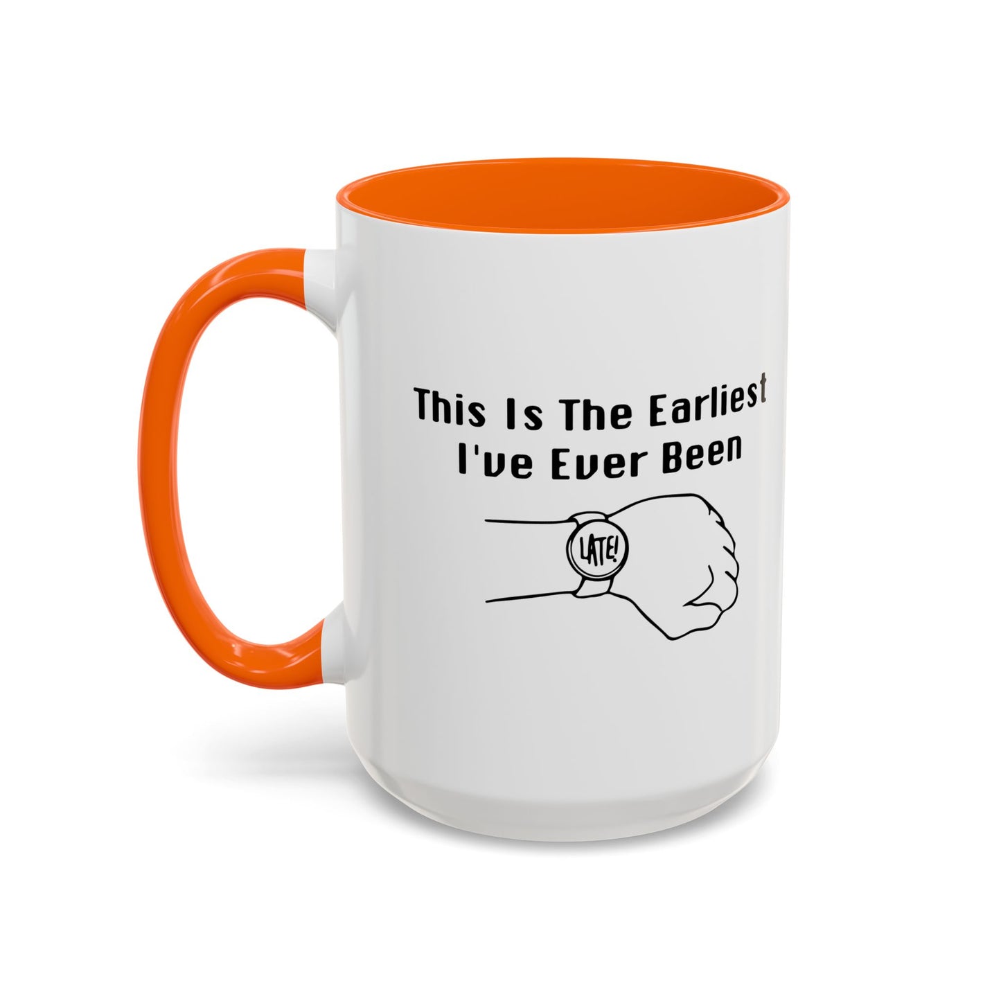 THE EARLIEST I'VE EVER BEEN Accent BiColor Funny Sarcastic Mug