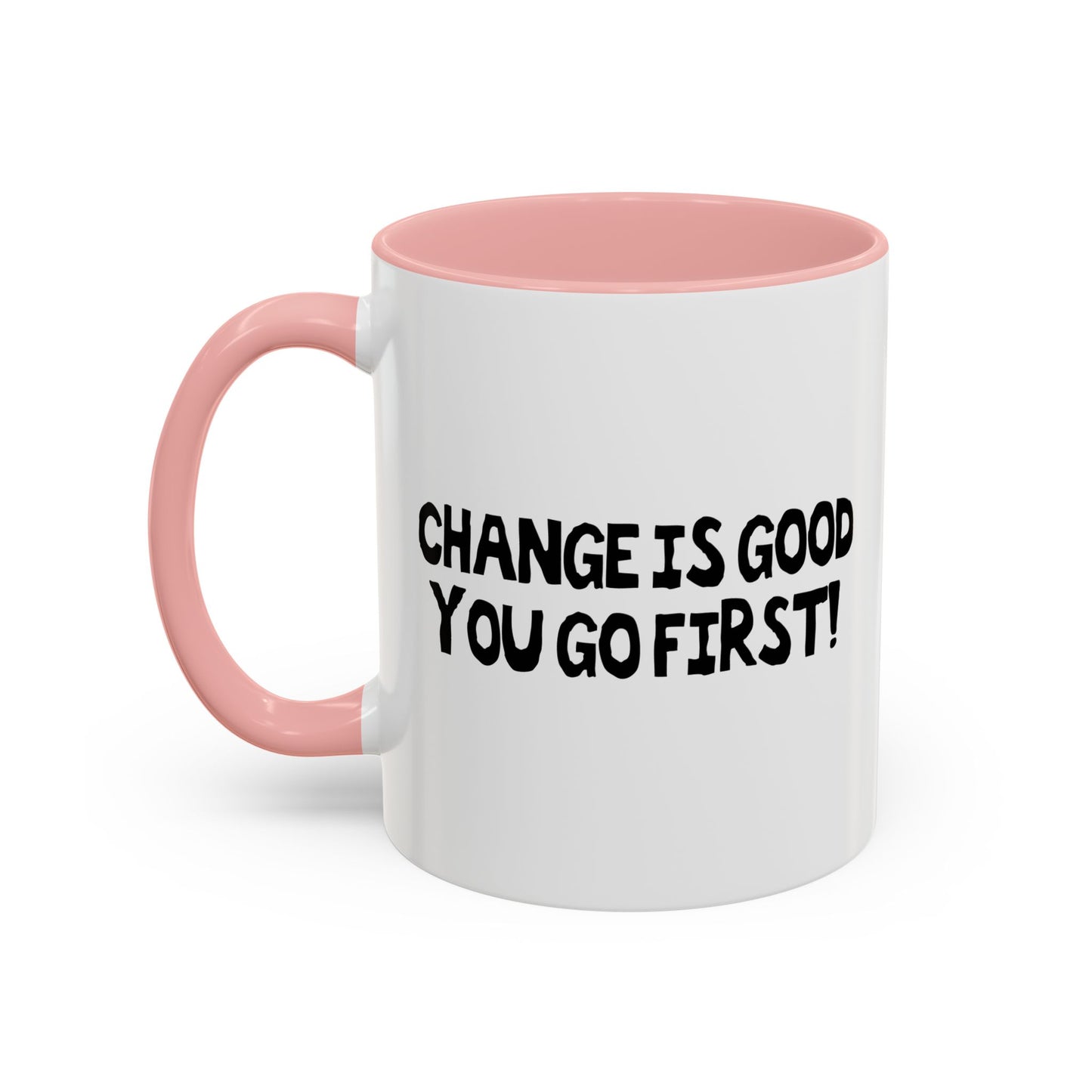 CHANGE IS GOOD Accent BiColor Funny Sarcastic Mug