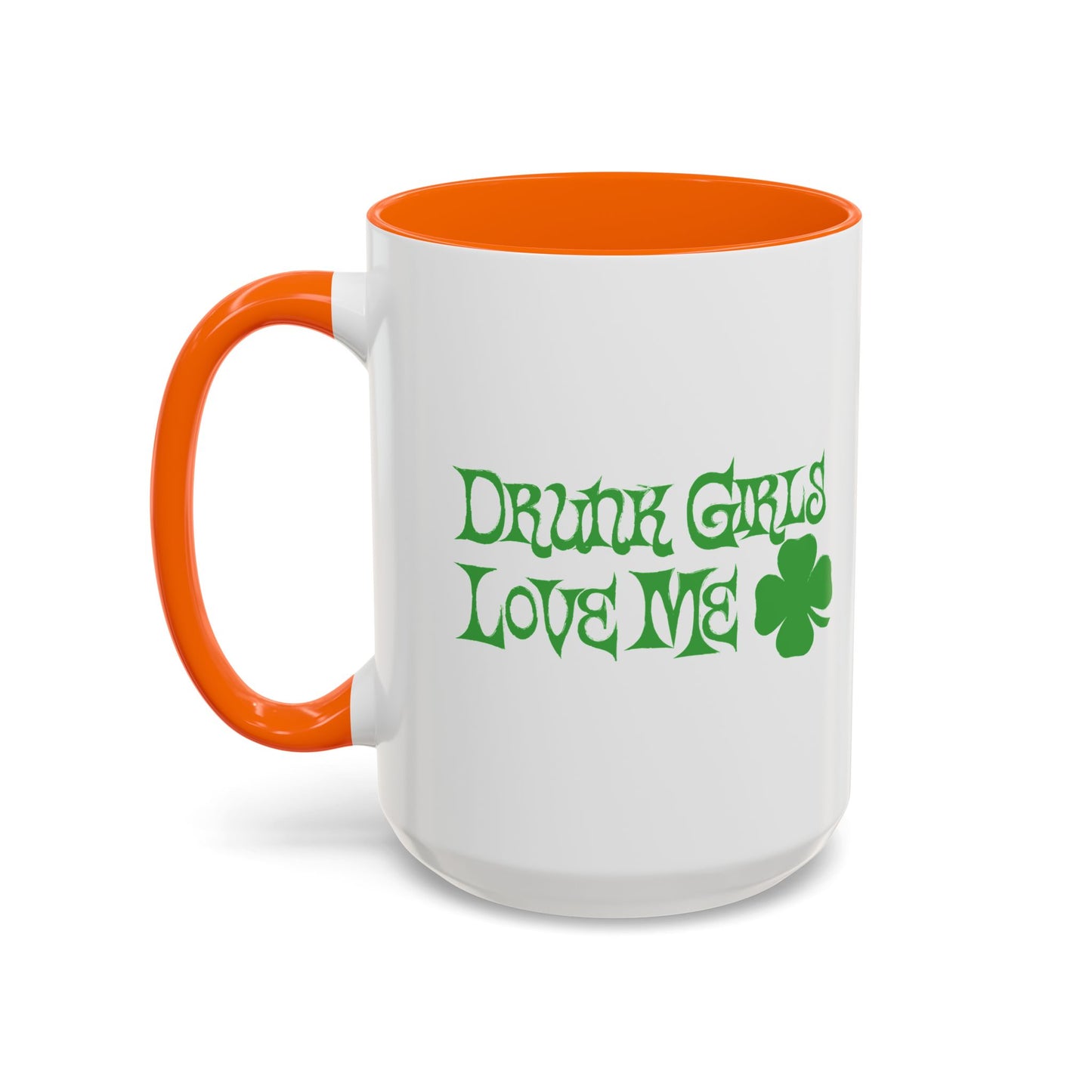 DRUNK GIRLS LOVE ME Accent BiColor Funny Sarcastic Mug