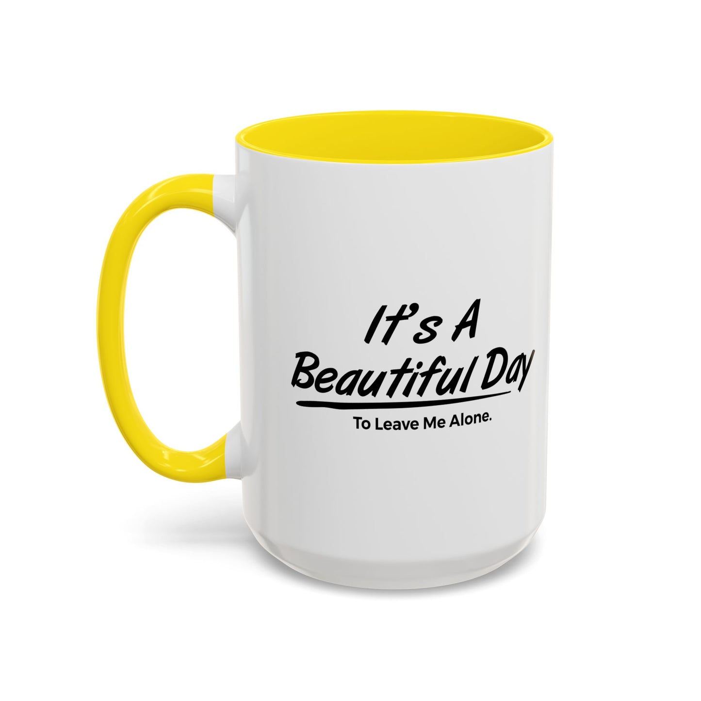 IT'S A BEAUTIFUL DAY TO LEAVE ME ALONE Accent BiColor Funny Sarcastic Mug