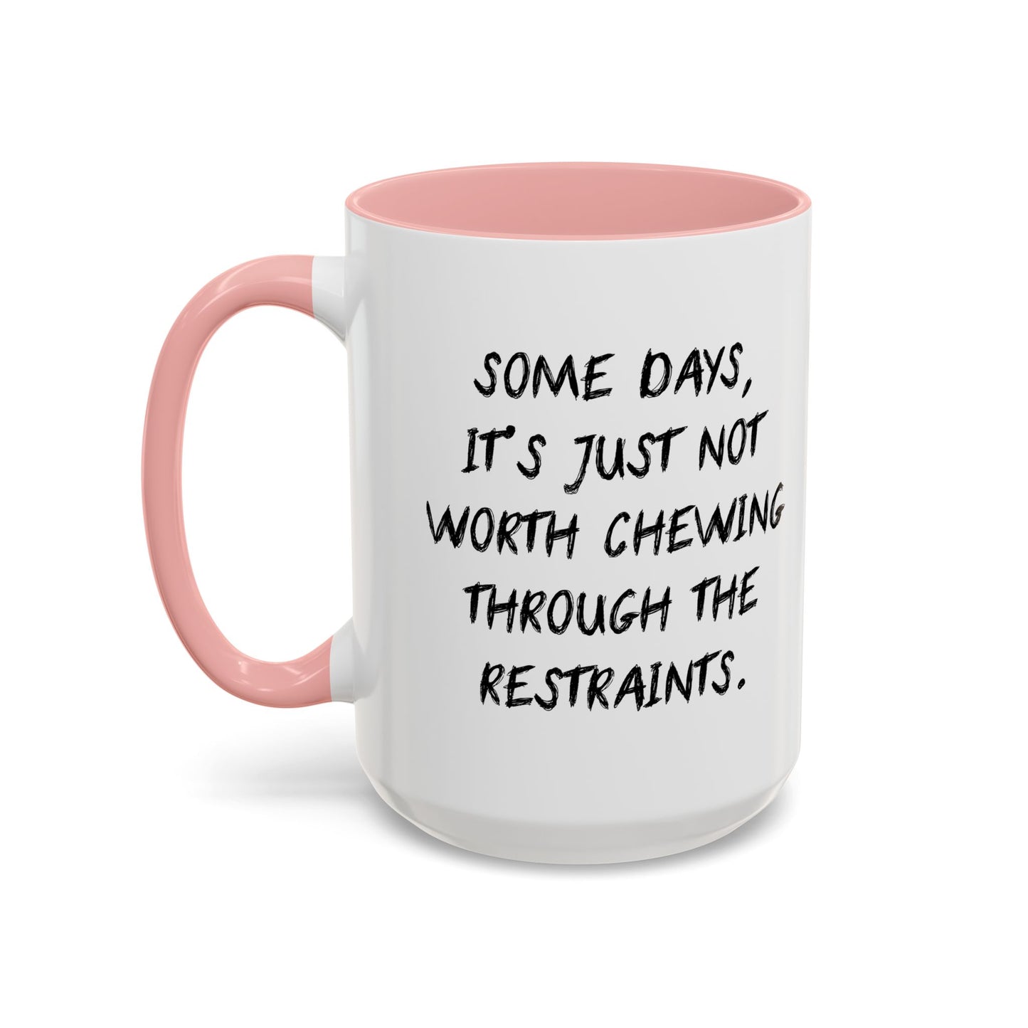 NOT WORTH CHEWING THROUGH THE RESTRAINTS Accent BiColor Funny Sarcastic Mug