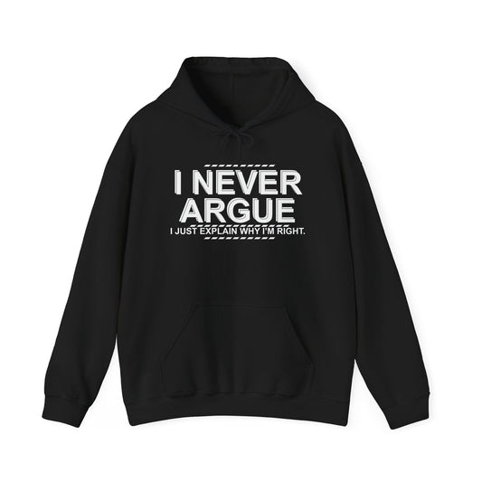 I NEVER ARGUE - Premium Unisex Funny Sarcastic Black Hoodie Sweatshirt